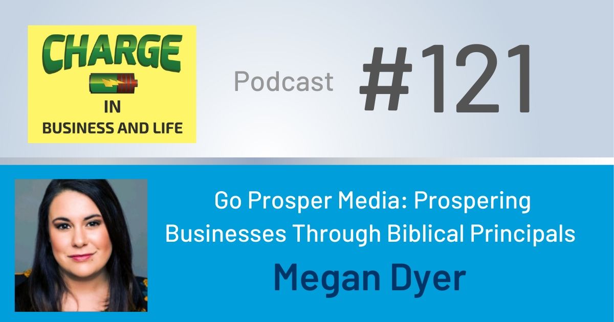 Business Coach and Motivational Speaker's Charge Podcast with Gary Wilbers and Megan Dyer, Go Prosper Media, prospering through Biblical principals