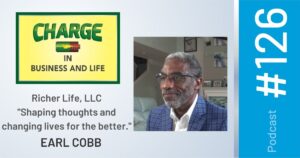 Business Coach and Motivational Speaker's Charge Podcast with Gary Wilbers and Earl Cobb, Richer Life, LLC, on Shaping thoughts and changing lives for the better