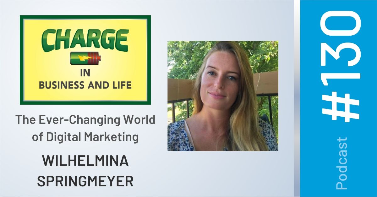 Business Coach and Motivational Speaker's Charge Podcast with Gary Wilbers and Wilhelmina Springmeyer on the ever-changing world of digital marketing