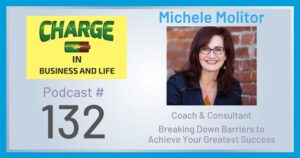 Business Coach and Motivational Speaker's Charge Podcast with Gary Wilbers and Michele Molitor, Coach and Consultant, on breaking down barriers to achieve your greatest success