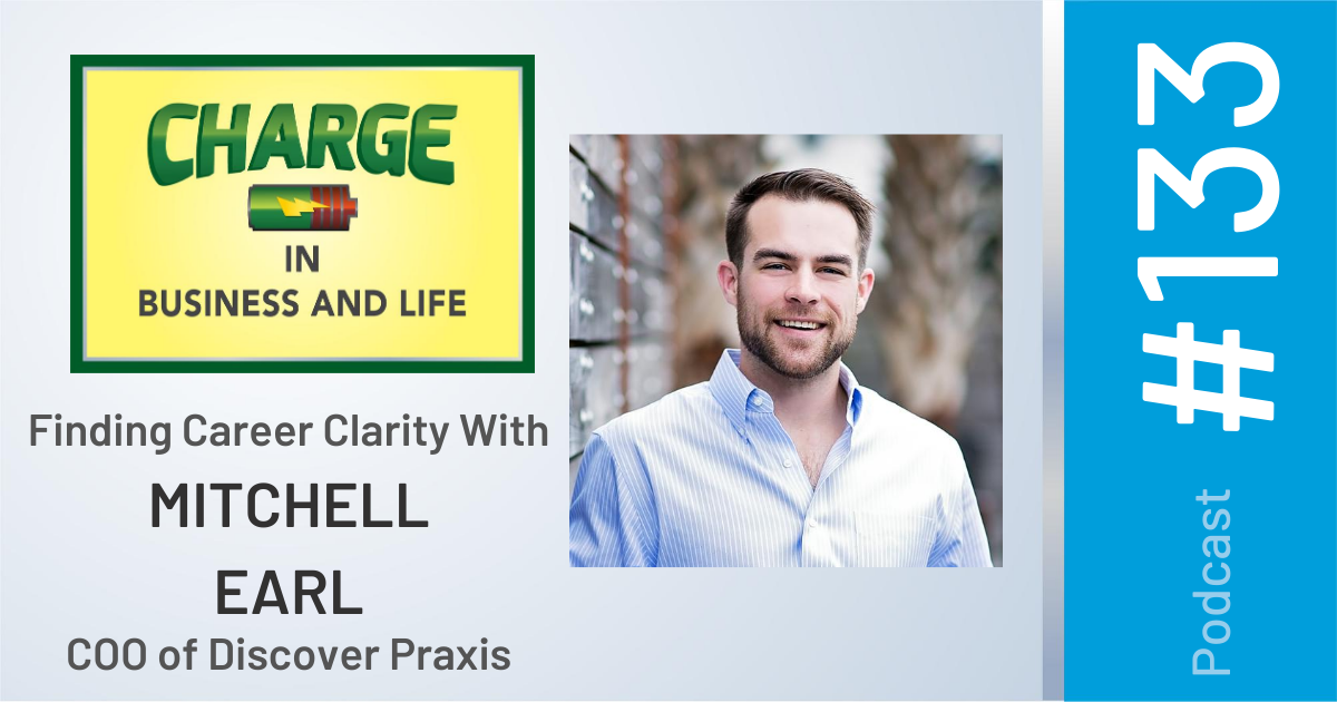 Business Coach and Motivational Speaker's Charge Podcast with Gary Wilbers and Mitchell Earl, COO of Discover Praxis, on Finding Career Clarity