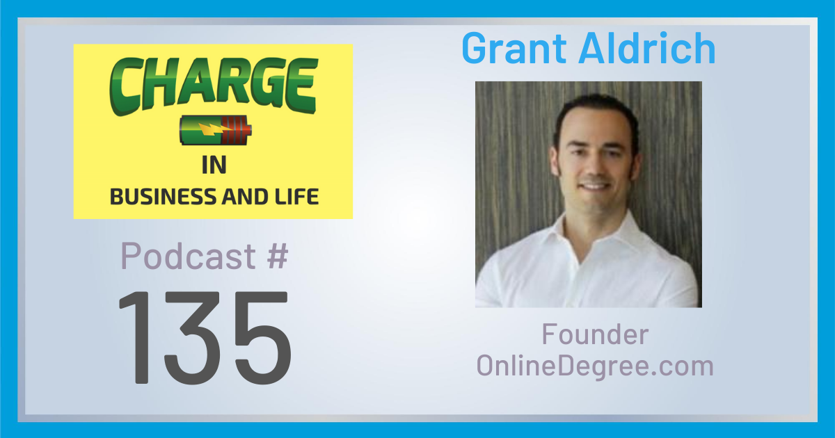 Business Coach and Motivational Speaker's Charge Podcast with Gary Wilbers and Grant Aldrich, founder of OnlineDegree.com