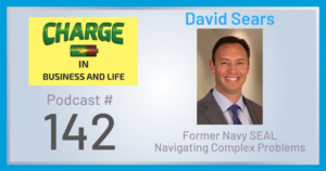 Business Coach and Motivational Speaker's Charge Podcast with Gary Wilbers and David Sears, former navy seal on navigating complex problems