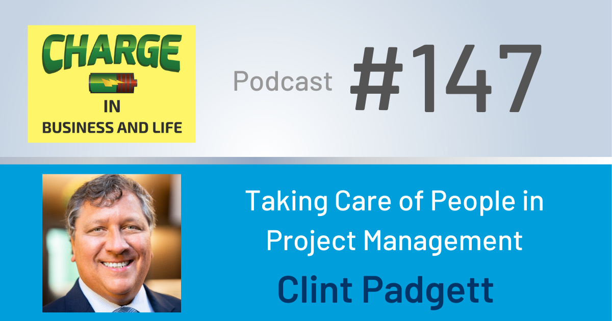 Business Coach and Motivational Speaker's Charge Podcast with Gary Wilbers and Clint Padgett on taking care of people in project management