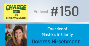 Business Coach and Motivational Speaker's Charge Podcast with Dolores Hirschmann, founder of Masters in Clarity