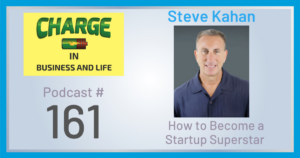 Business Coach and Motivational Speaker's Charge Podcast with Steve Kahan on how to become a startup superstar