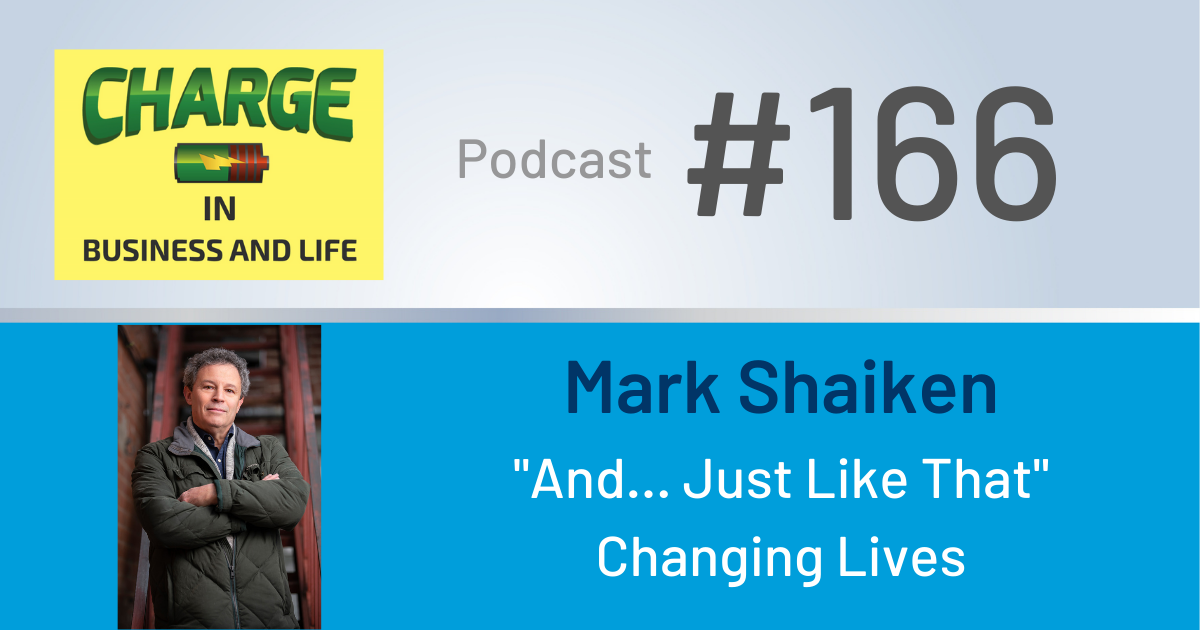 Business Coach and Motivational Speaker's Charge Podcast with Mark Shaiken And just like that, changing lives