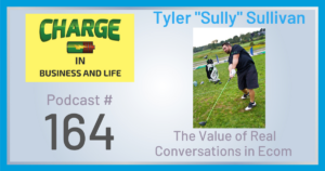 Business Coach and Motivational Speaker's Charge Podcast with Tyler Sully Sullivan on the value of real conversations in ecom