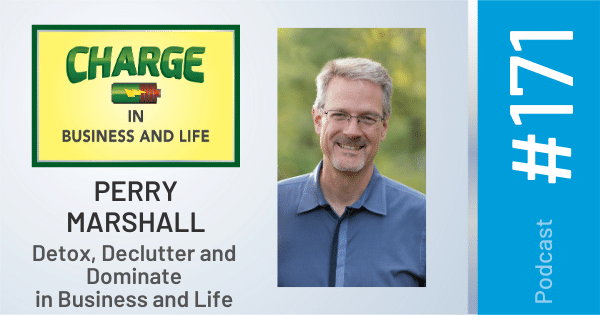 Business Coach and Motivational Speaker's Charge Podcast with Perry Marshall Detox, Declutter and Dominate in Business and Life