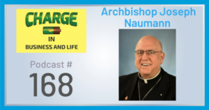 Business Coach and Motivational Speaker's Charge Podcast with Archbishop Joseph Naumann