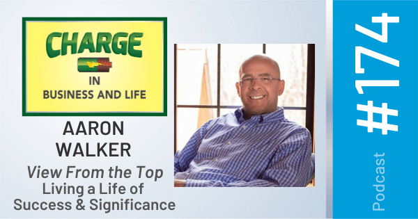 Business Coach and Motivational Speaker's Charge Podcast with Aaron Walker for a view from the top of living a life of success and significance