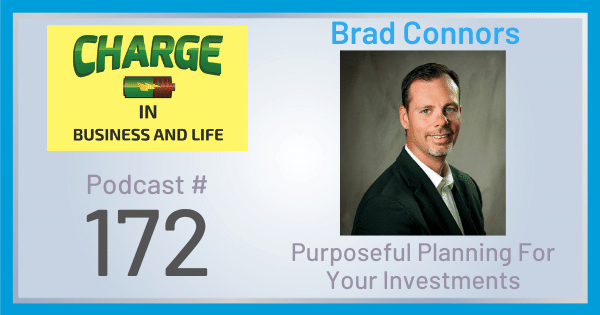 Business Coach and Motivational Speaker's Charge Podcast with Brad Connors purposeful planning for your investment
