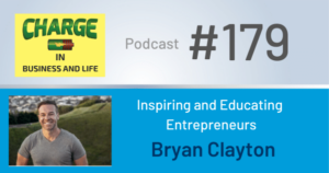 Charge Podcast Bryan Clayton Inspiring and Educating Entrepreneurs