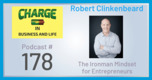 Charge Podcast Robert Clinkenbeard Ironman Mindset for Entrepreneurs