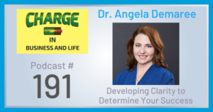 CHARGE in Business and Life Podcast #191 with Angela Demaree - Developing Clarity to Determine Your Success
