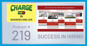 CHARGE in Business and Life Podcast with Gary Wilbers: Episode #219 Success In Hiring