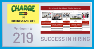 CHARGE in Business and Life Podcast with Gary Wilbers: Episode #219 Success In Hiring