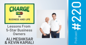 CHARGE in Business and Life Podcast with Gary Wilbers: Episode #220 with Ali Meshksar and Kevin Kamali - Lessons From 5-Star Business Owners