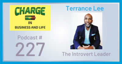 CHARGE in Business and Life Podcast with Gary Wilbers: Episode #227 with Terrance Lee - The Introvert Leader