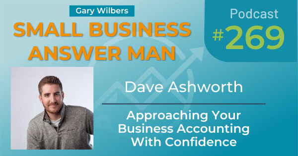 Gary Wilbers on the Small Business Answer Man podcast with Dave Ashworth - Episode 269 - Approaching Your Business Accounting With Confidence