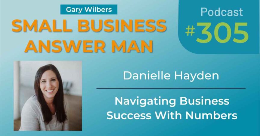 Small Business Answer Man with Gary Wilbers Ep: 305 Danielle Hayden