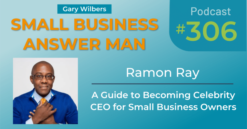 Small Business Answer Man with Gary Wilbers - Ramon Ray - A Guide to Becoming Celebrity CEO for Small Business Owners Ep: 306