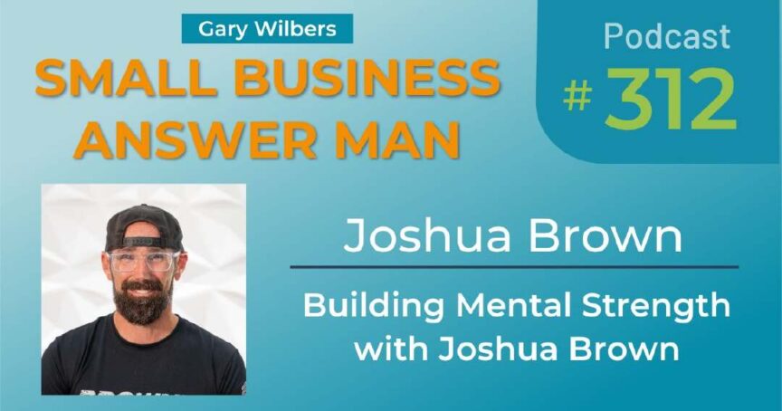 Small Business Answer Man | Ep# 312 | Joshua Brown | Building Mental Strength with Joshua Brown