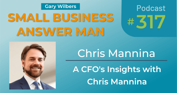 Chris Mannina | Small Business Answer Man | Ep # 317 | A CFO's Insights with Chris Mannina
