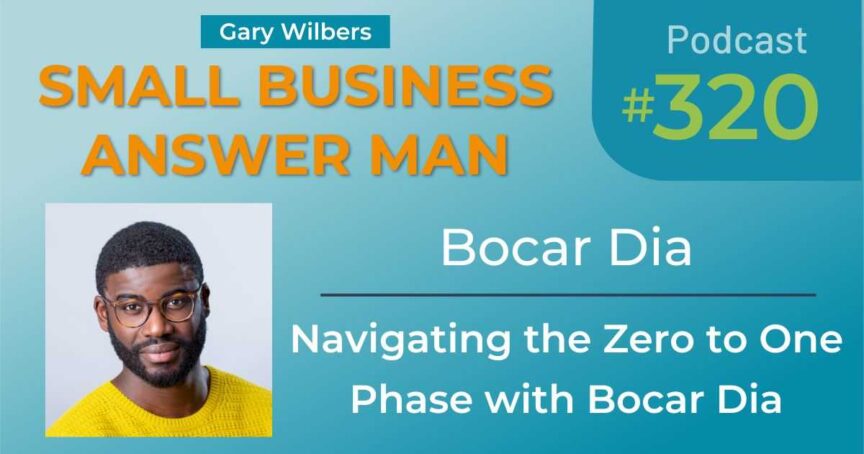 Small Business Answer Man | Ep: 320 | Bocar Dia | Navigating the Zero to One Phase with Bocar Dia