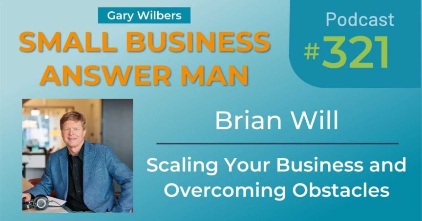 Small Business Answer Man | Ep# 321 | Brian Will | Scaling Your Business and Overcoming Obstacles