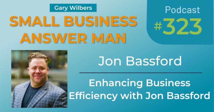 Small Business Answer Man | Jon Bassford | Ep # 323 | Enhancing Business Efficiency with Jon Bassford
