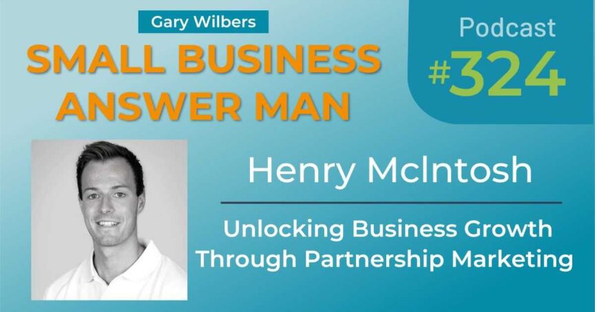 Small Business Answer Man | Ep: 324 | Henry Mclntosh | Unlocking Business Growth Through Partnership Marketing