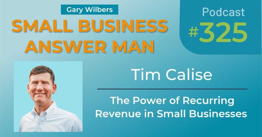 Small Business Answer Man | Ep: 325 | Tim Calise | The Power of Recurring Revenue in Small Businesses