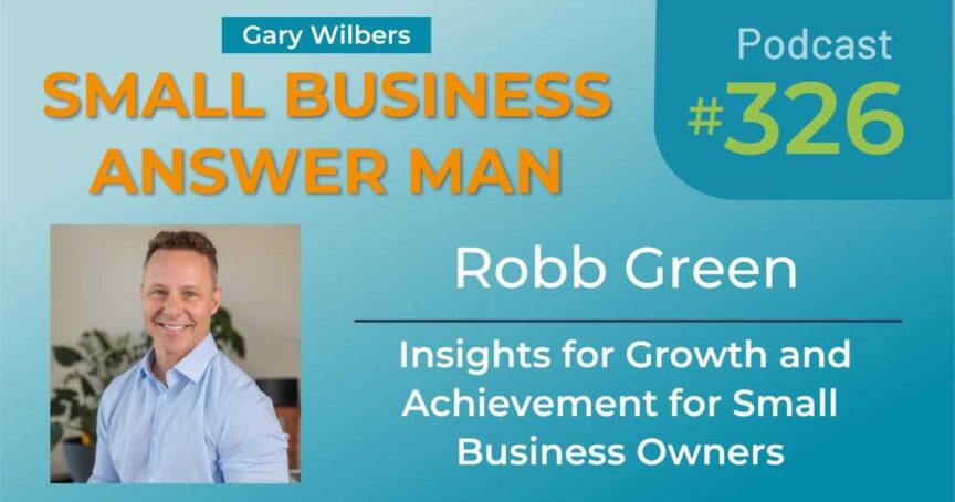 Small Business Answer Man | Ep: 326 | Robb Green | Insights for Growth & Achievement for Small Business Owners