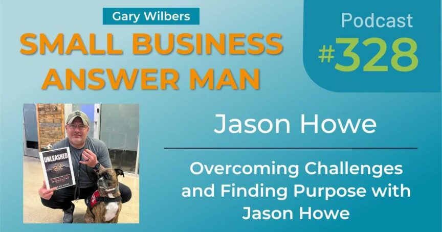 Small Business Answer Man | Ep: 328 | Overcoming Challenges and Finding Purpose with Jason Howe